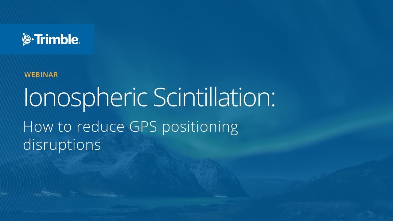 Ionospheric scintillation: How to reduce GPS positioning disruptions (webinar)