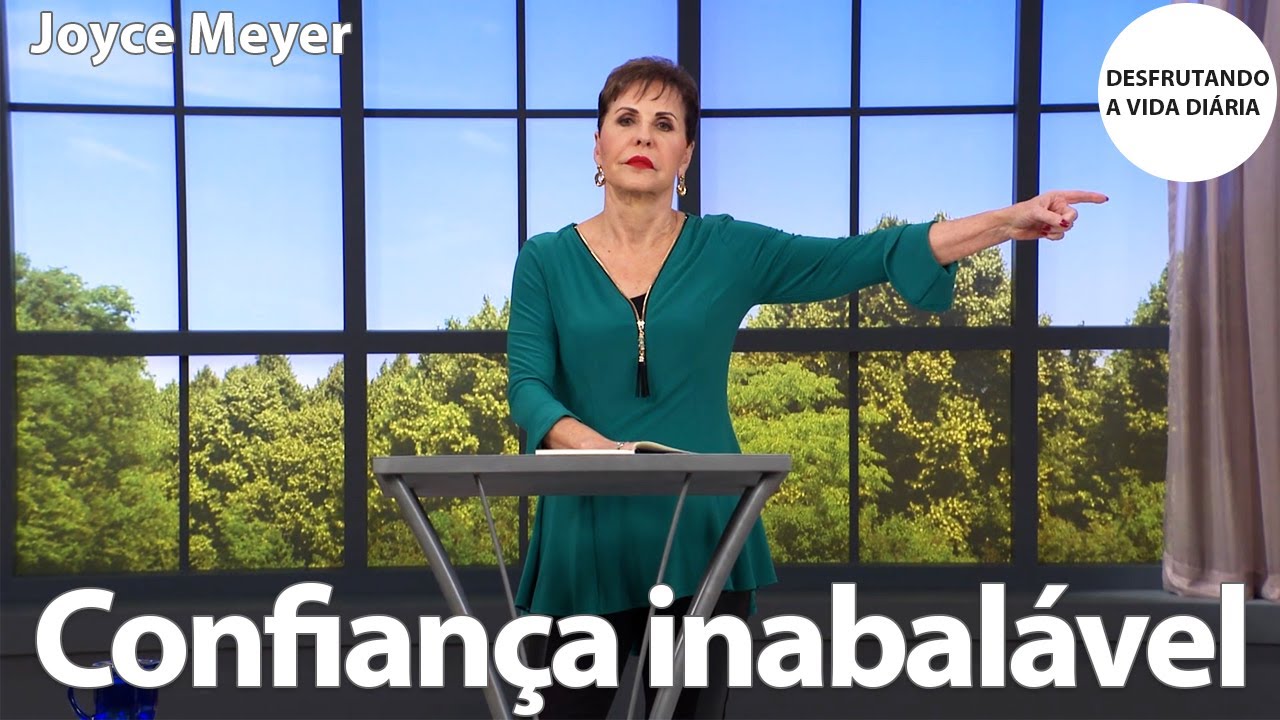 Confiança inabalável | Joyce Meyer