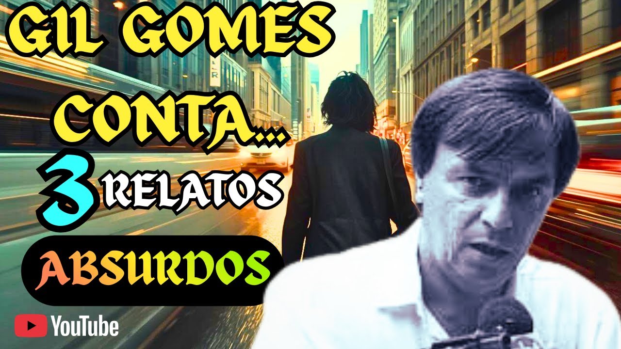 GIL GOMES CONTA 3 RELATOS ABSURDOS