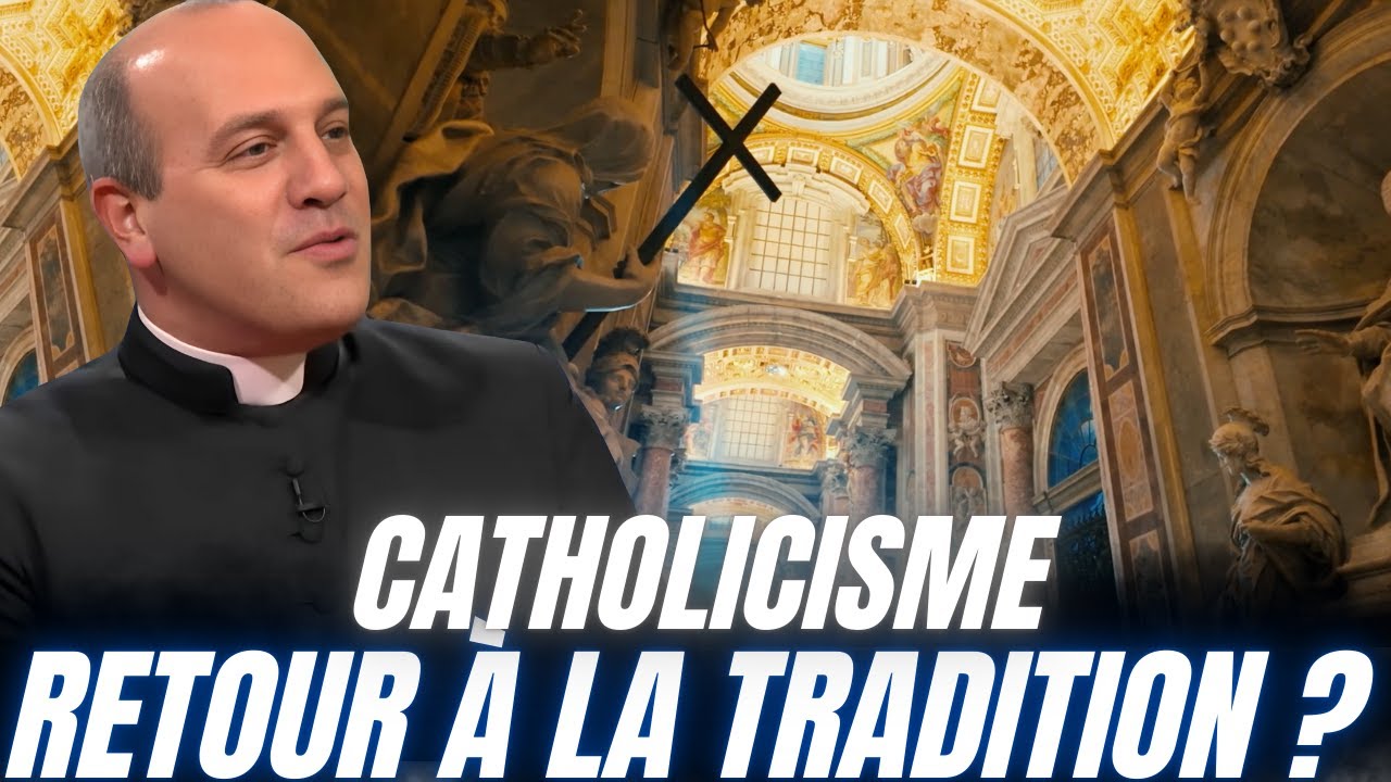 ABBÉ MATTHIEU RAFFRAY : CATHOLICISME / RETOUR À LA TRADITION ?