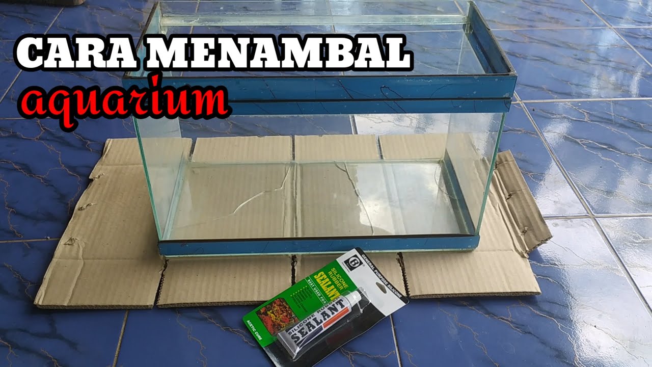 CARA MENAMBAL AQUARIUM PECAH