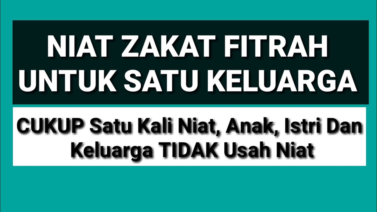 Niat Zakat Fitrah Untuk Satu Keluarga (Cukup Sekali Niat)