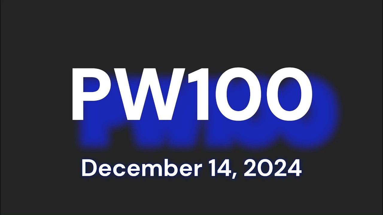 PW100 - December 14, 2024