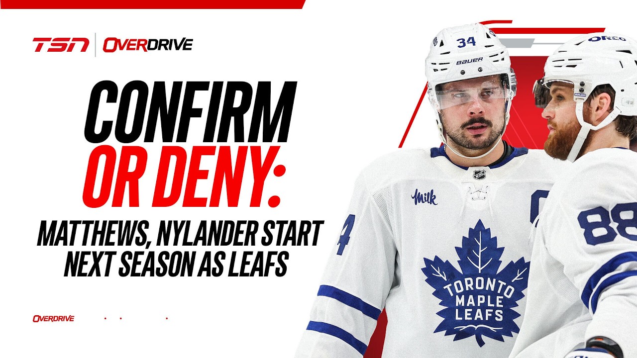 Confirm or Deny: Matthews, Nylander start next season as Leafs