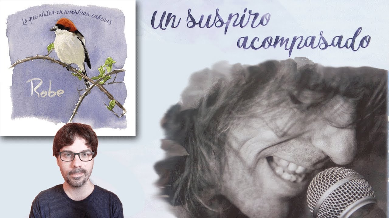 ROBE - ANÁLISIS UN SUSPIRO ACOMPASADO - LO QUE ALETEA EN NUESTRAS CABEZAS - ROBE INIESTA
