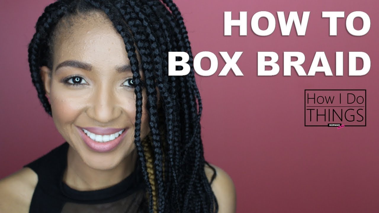 How To Box Braid Protective Style | How I Do Things Episode 05