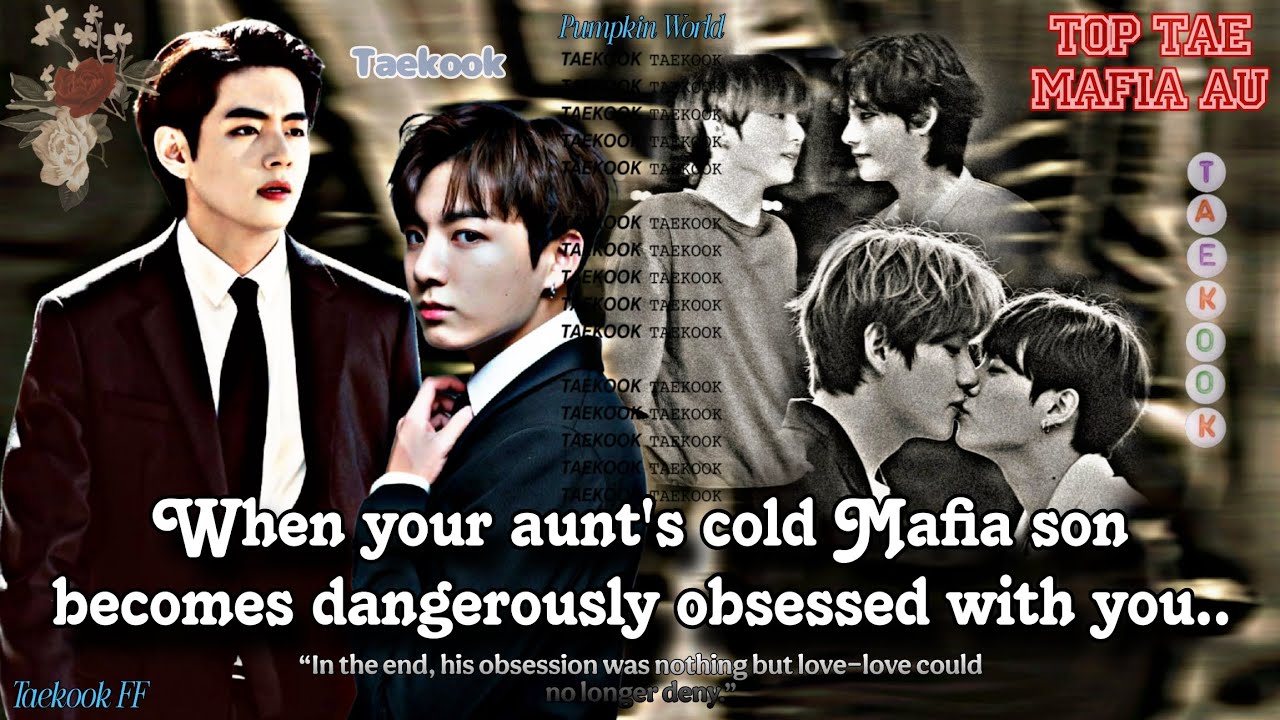 ||Taekook FF|| When Your Aunt's Cold Mafia Son becomes dangerously obsessed with you..{Onshot}