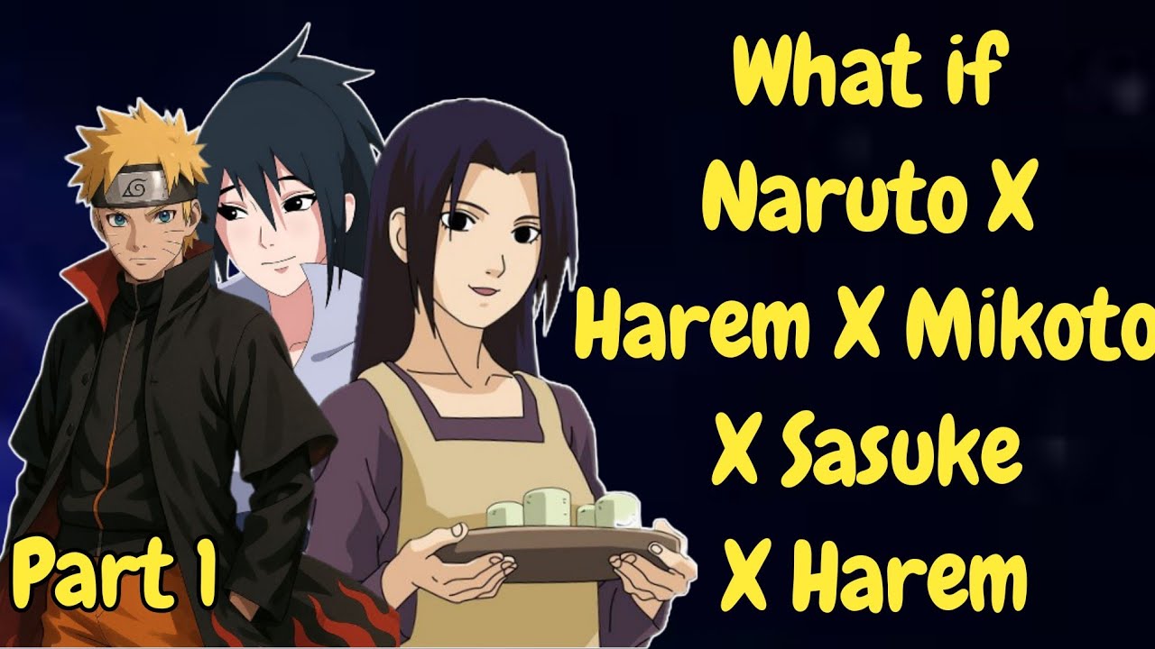 What if Naruto X Harem X Mikoto X Sasuke/Part 1