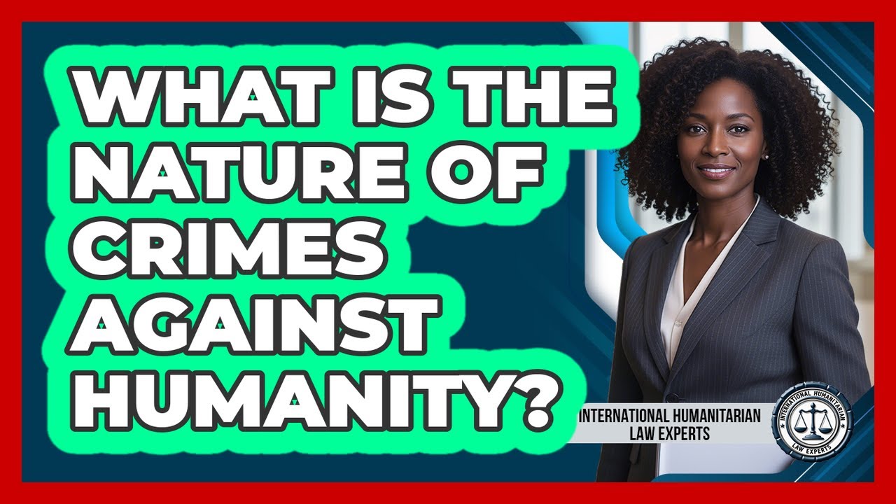 What Is The Nature Of Crimes Against Humanity?