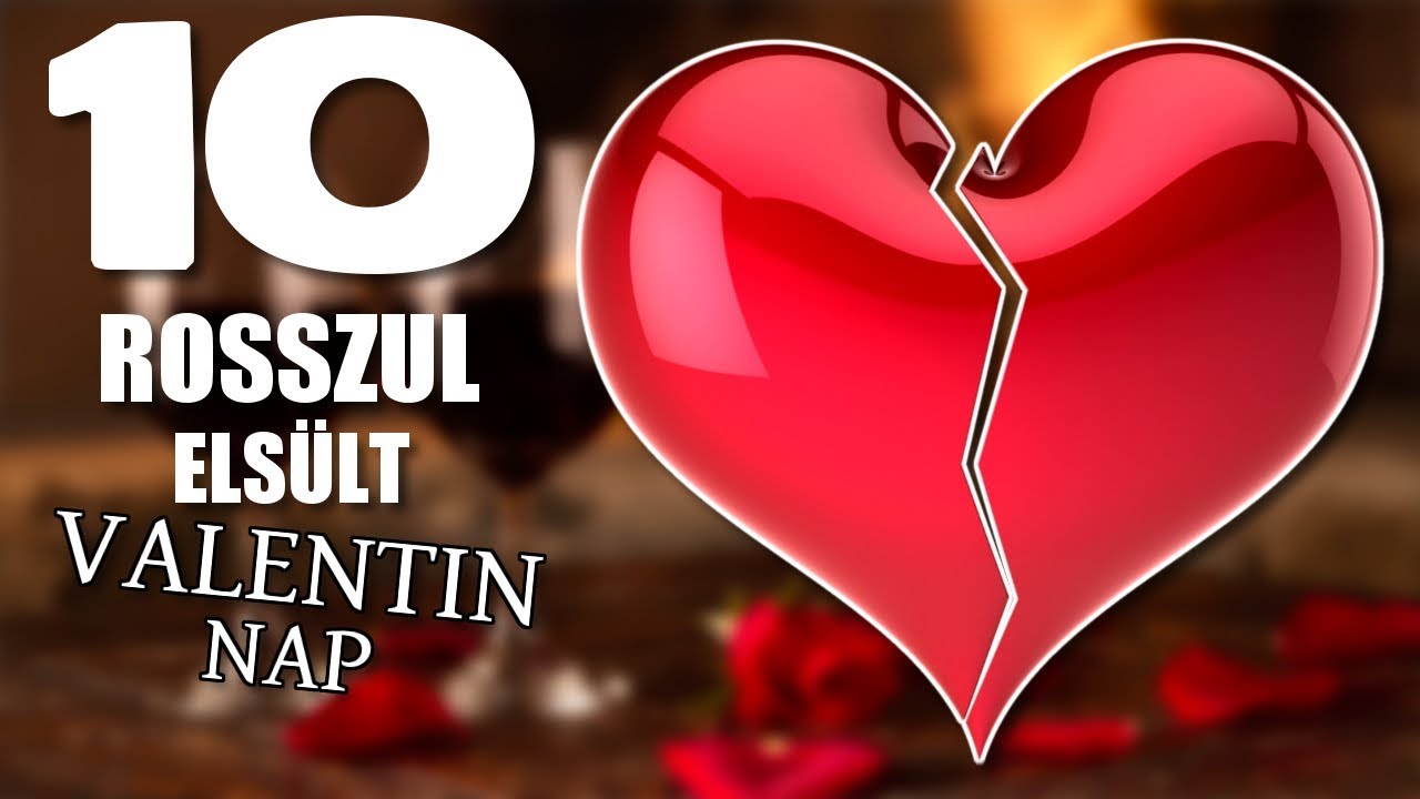 10 Rosszul Els&uuml;lt Valentin Nap [TOPLIST&Aacute;K]