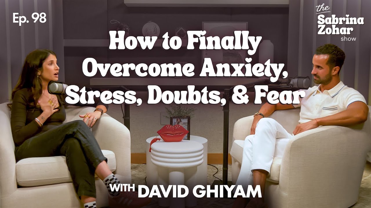 Overcoming Anxiety, Stress, Doubts, And Fears With David Ghiyam | Sabrina Zohar