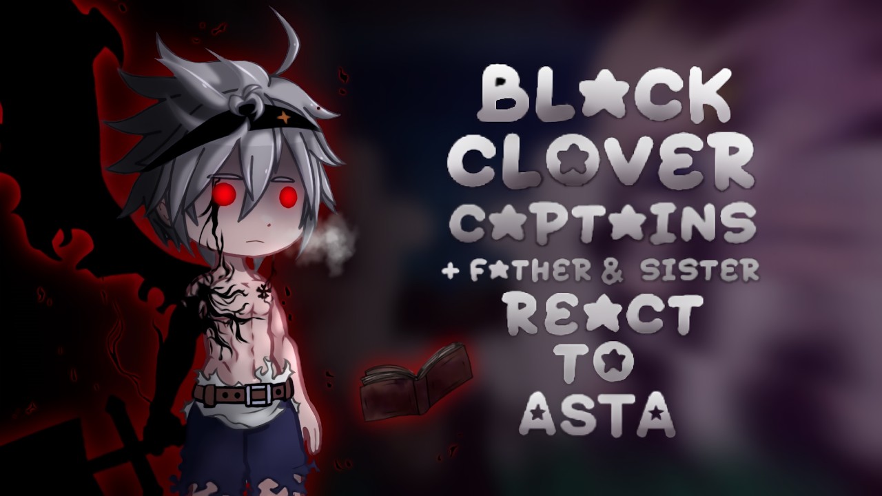 Black Clover Captains + Father & Sister React to Asta