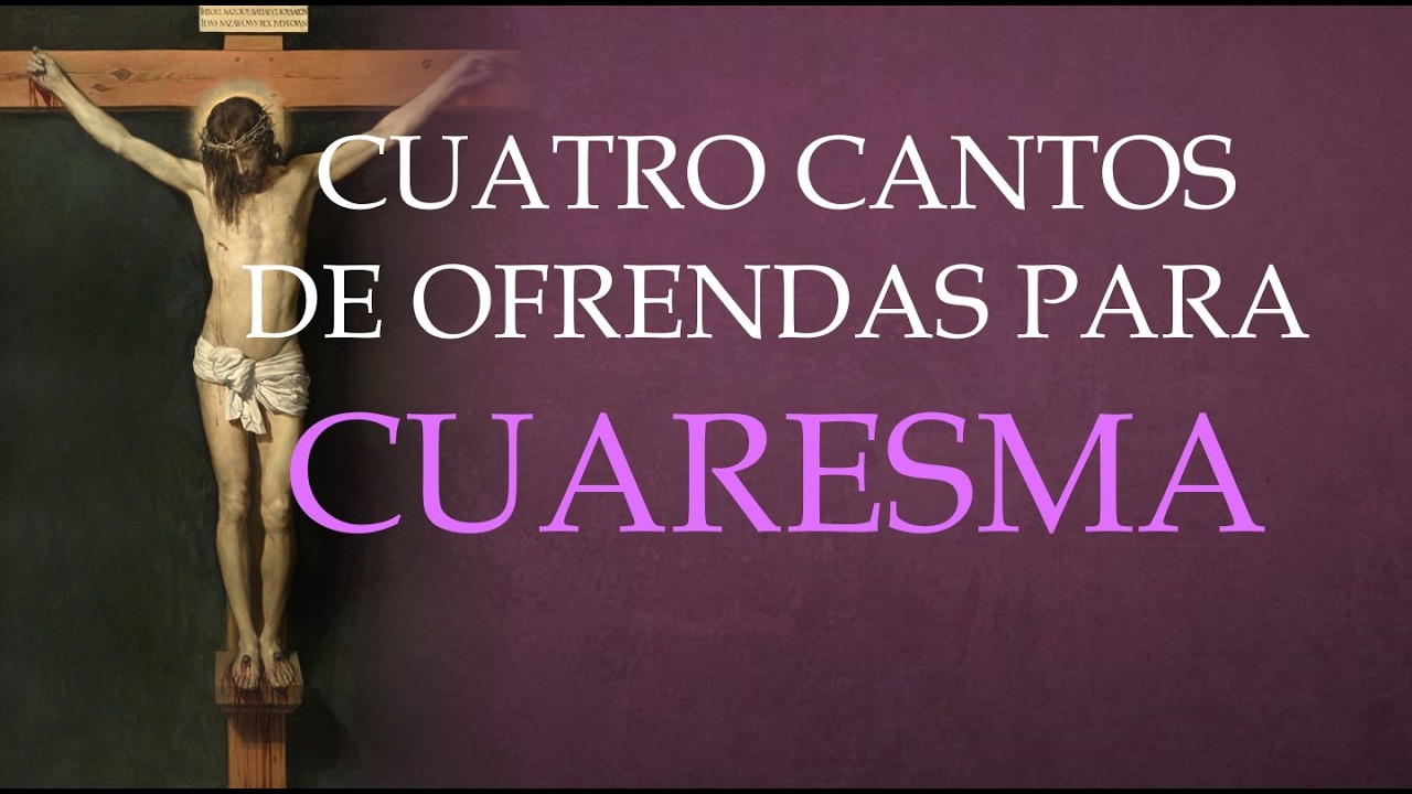CANTOS DE OFRENDAS PARA CUARESMA  - TIEMPO DE CUARESMA