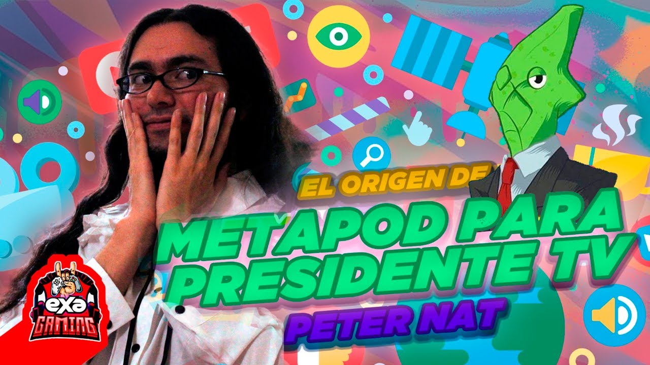 El ORIGEN DE @MetapodParaPresidenteTV  😎 - PETER NAT  I Exa Gaming