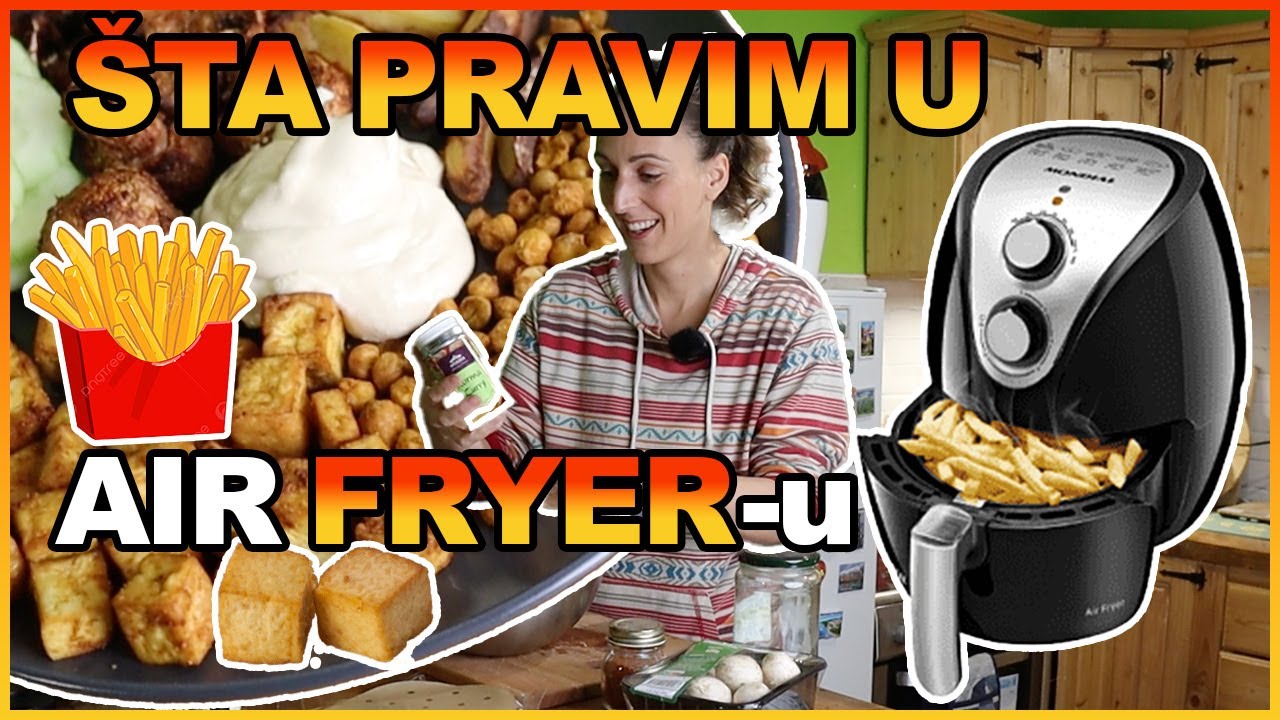 ŠTA SVE PRAVIM U AIR FRYER-U *posno/vegansko