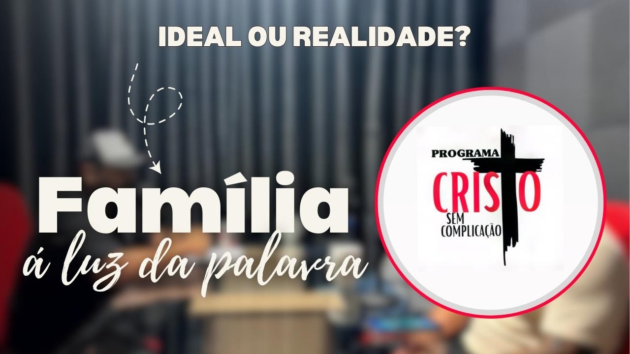 FAMÍLIA A LUZ DA PALAVRA: IDEAL OU REALIDADE?