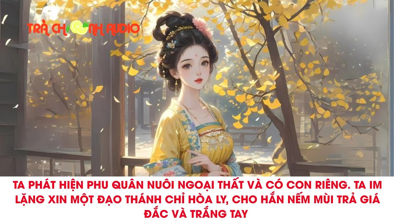 TA PHÁT HIỆN PHU QUÂN NUÔI NGOẠI THẤT VÀ CÓ CON RIÊNG. TA IM LẶNG XIN MỘT ĐẠO THÁNH CHỈ HÒA LY