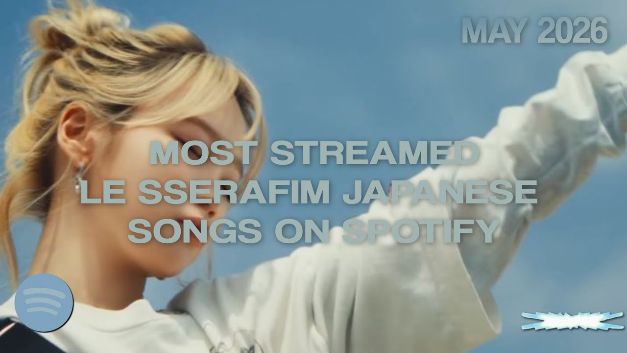 [TOP 14] MOST STREAMED LE SSERAFIM JAPANESE SONGS ON SPOTIFY || MAY 2026