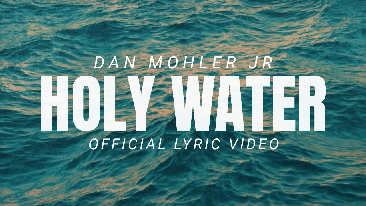Holy Water - Dan Mohler Jr (Official Lyric Video)