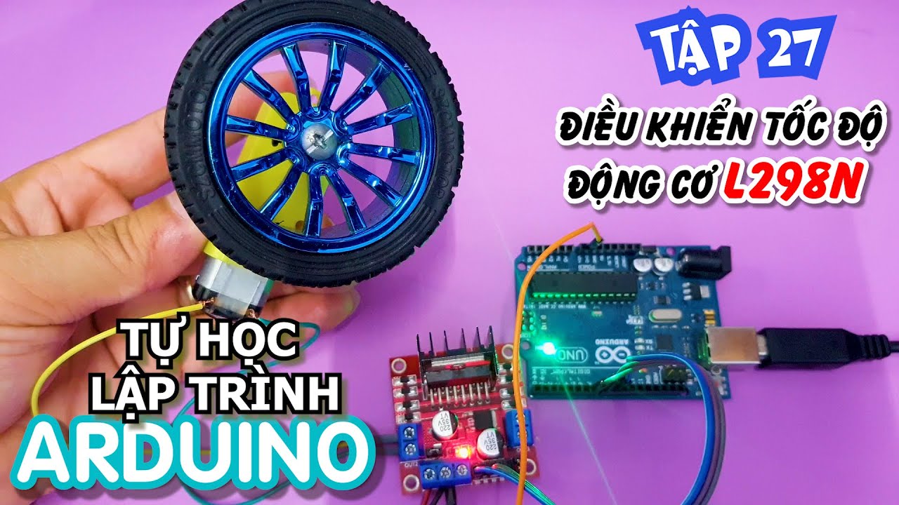 Tự học lập trình Arduino Tập 27 | điều khiển tốc độ động cơ bằng driver L298N và Arduino p1