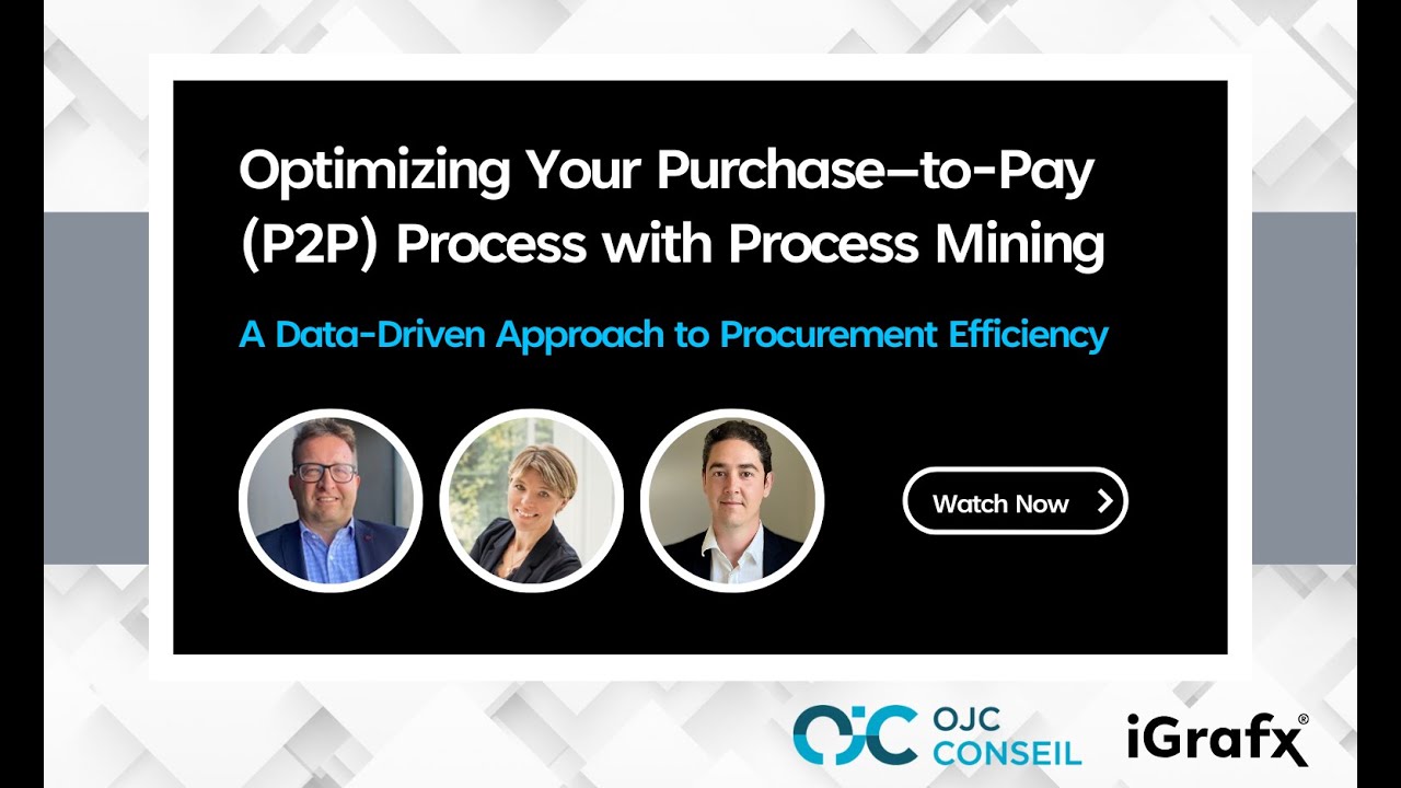 Optimizing Your Purchase–to Pay P2P Process with Process Mining with iGrafx & OJC Consulting
