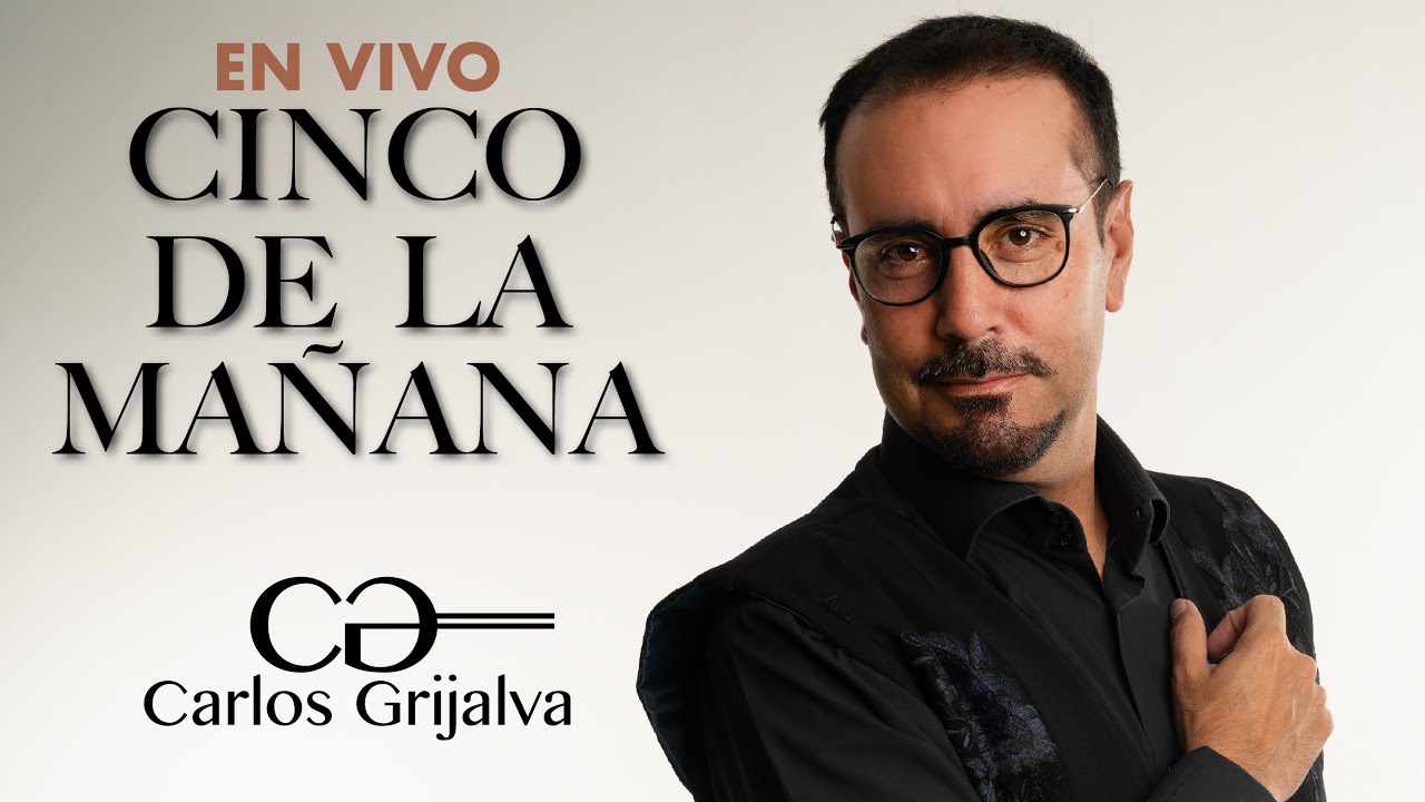 CINCO DE LA MAÑANA - CARLOS GRIJALVA 2025