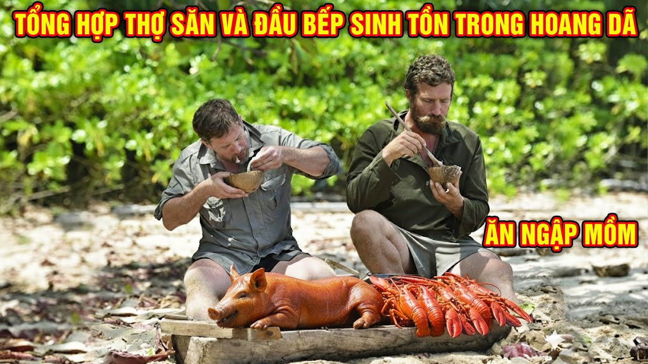 Tổng Hợp Thợ Săn Và Đầu Bếp Sinh Tồn Trong Hoang Dã