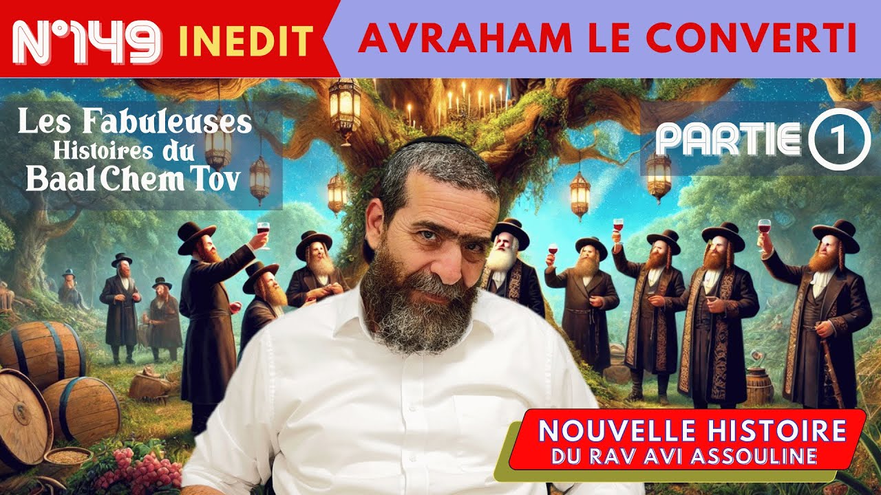 HISTOIRE BAAL CHEM TOV N°149 Avraham le converti - PARTIE 1 - Rav Avi Assouline 