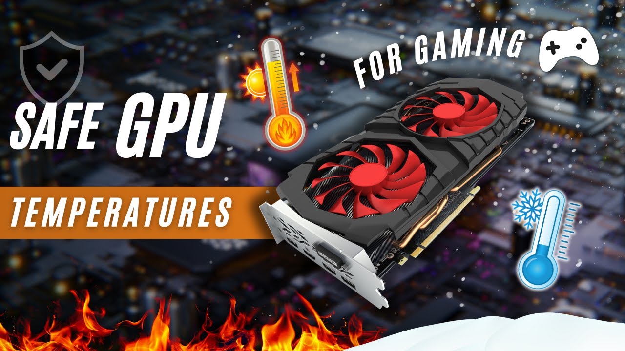 What's a good (and safe) GPU temperature when gaming? | Safe Ranges and Cooling Tips