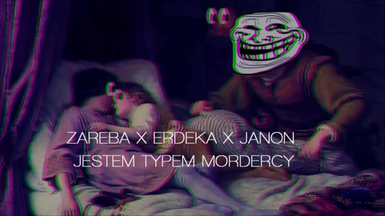 ZARĘBA ╳ ERDEKA ╳ JANON - JESTEM TYPEM MORDERCY