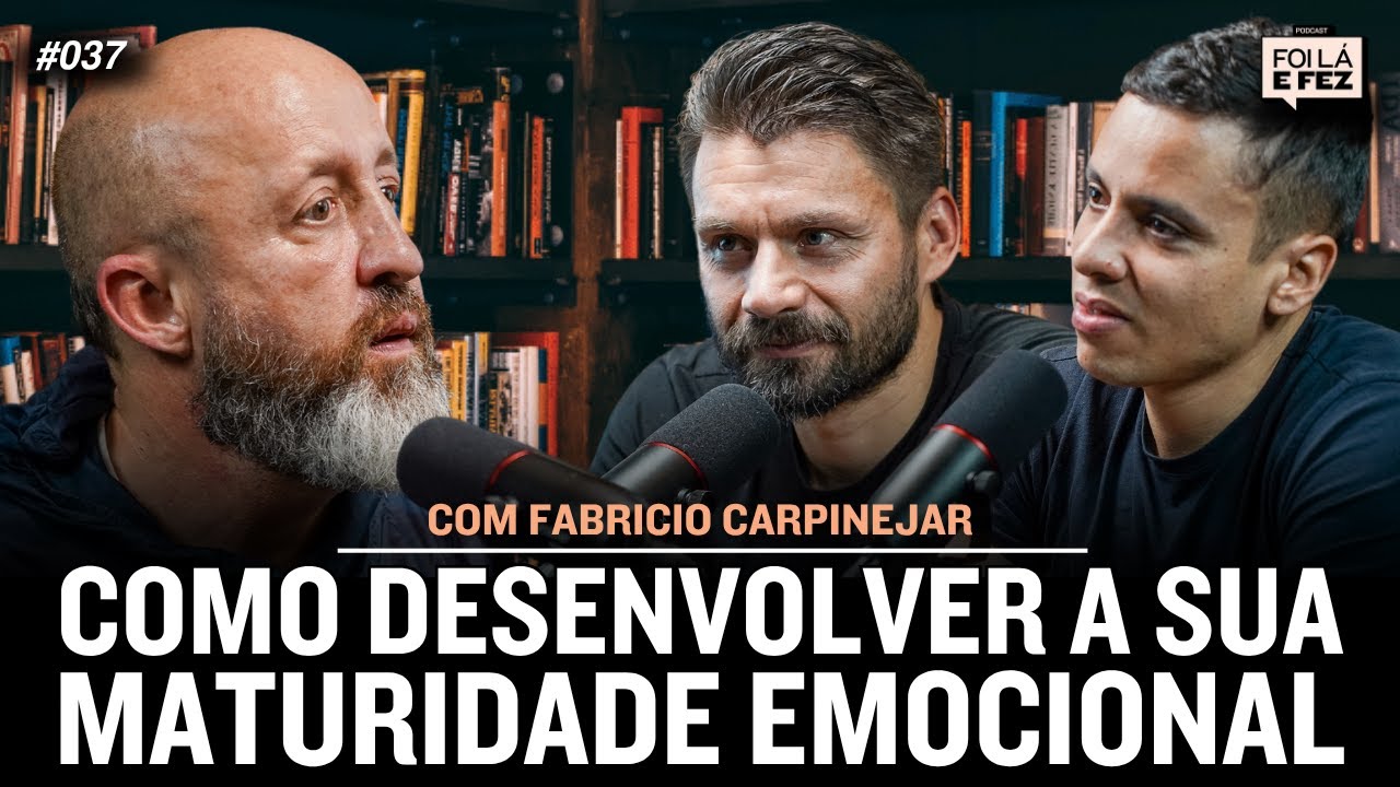 FABRÍCIO CARPINEJAR: MATURIDADE EMOCIONAL PARA LIDERAR NA VIDA PESSOAL E PROFISSIONAL | FOI LÁ E FEZ