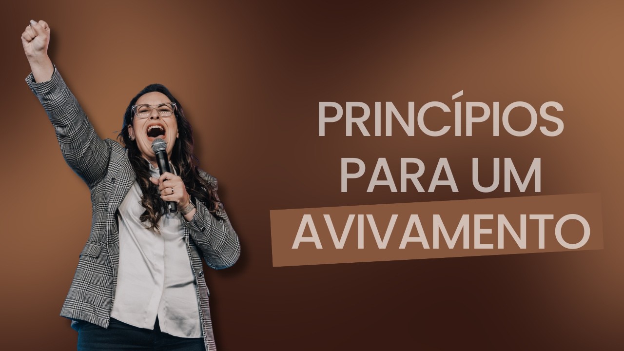 PRINCÍPIOS PARA UM AVIVAMENTO | PRA. DÉBORA LOLA