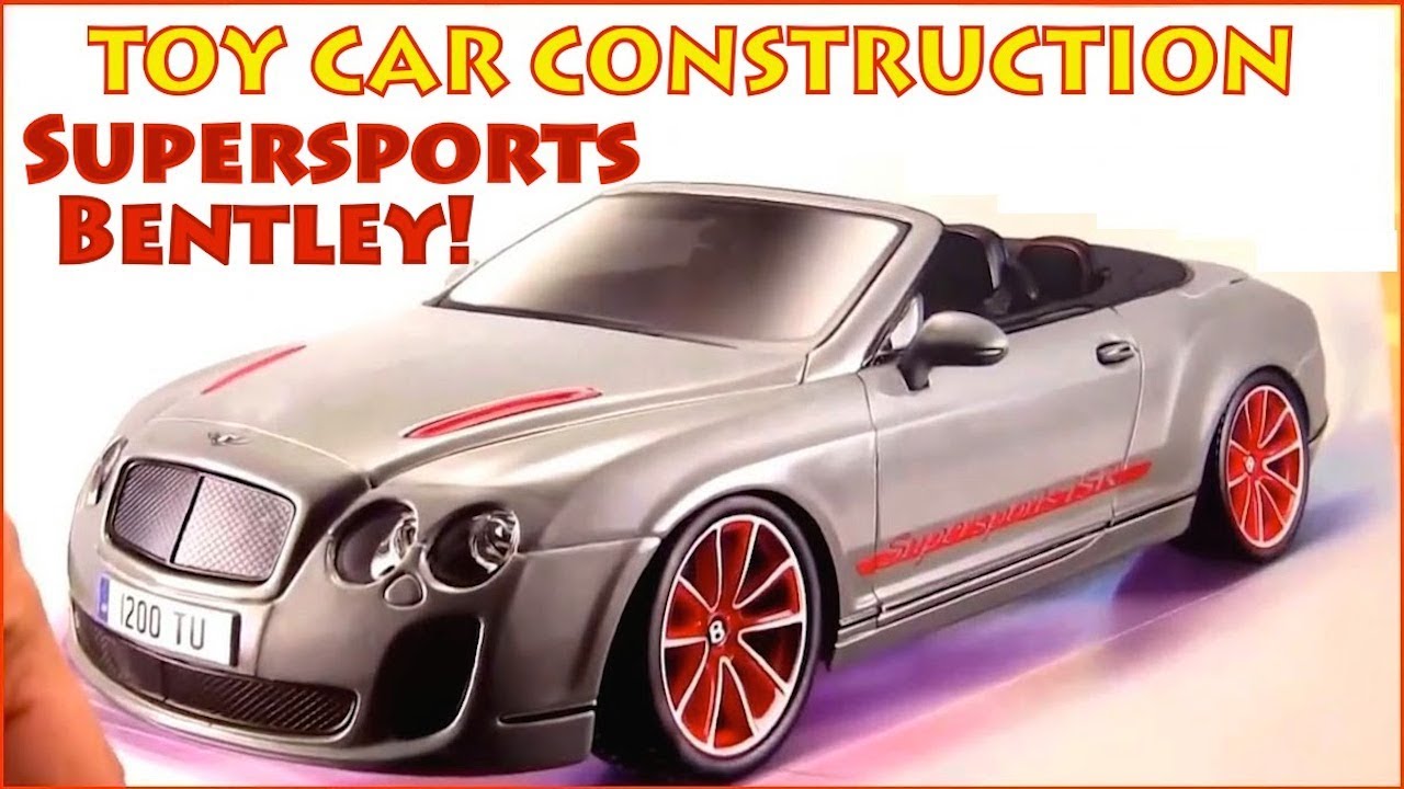 SUPERSPORTS CARS! - Bentley Model Toy Cars Construction - Bburago Toy Cars for kids