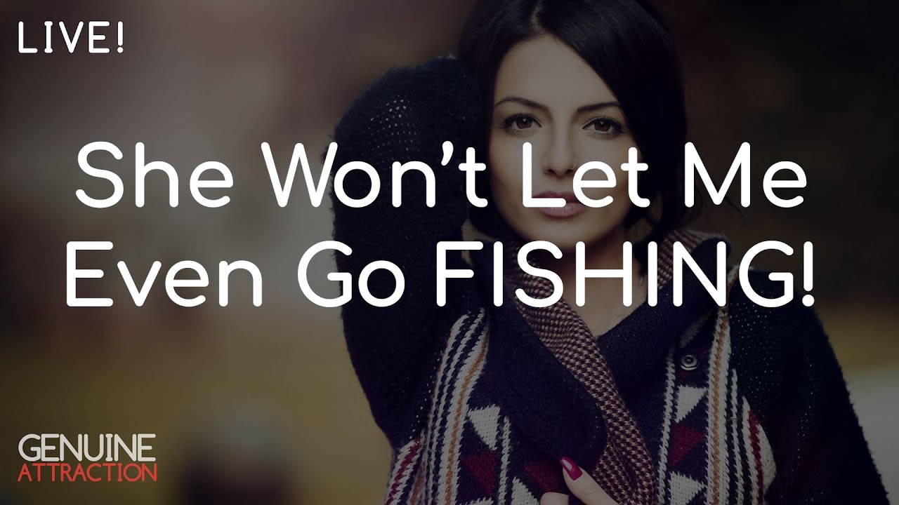 Genuine Attraction Q&A - She Won't Even Let Me Go Fishing!