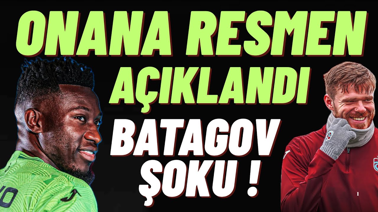 Onana resmen açıklandı ! Batagov şoku ! Sıcak gelişme ! Süpriz var #trabzonspor 