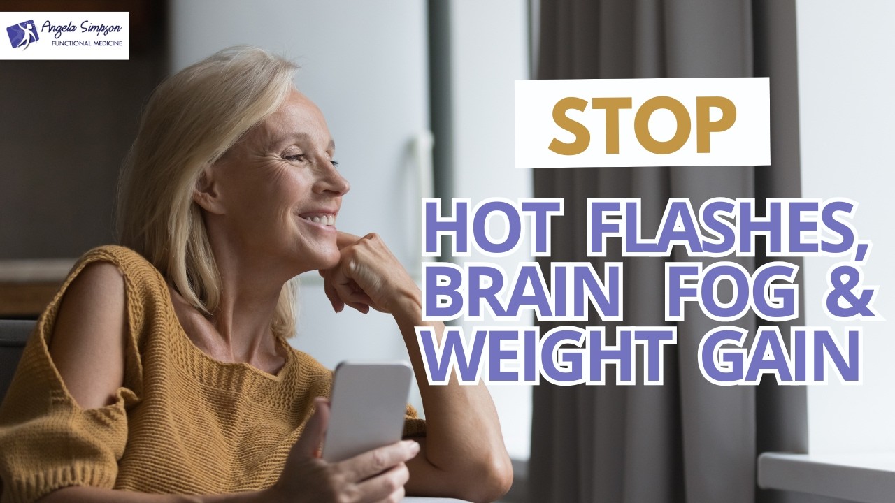 Hot Flashes, Brain Fog & Weight Gain? Heal the Root Cause