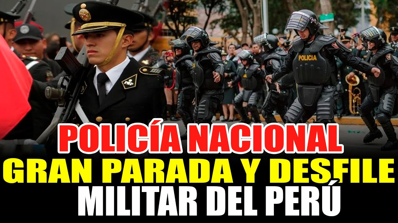 POLICIA NACIONAL DEL PERÚ GRAN PARADA Y DESFILE MILITAR 2025