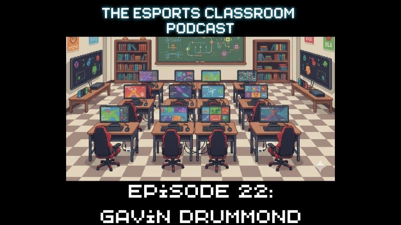 Esports Classroom Podcast Episode 22 - Gavin Drummond
