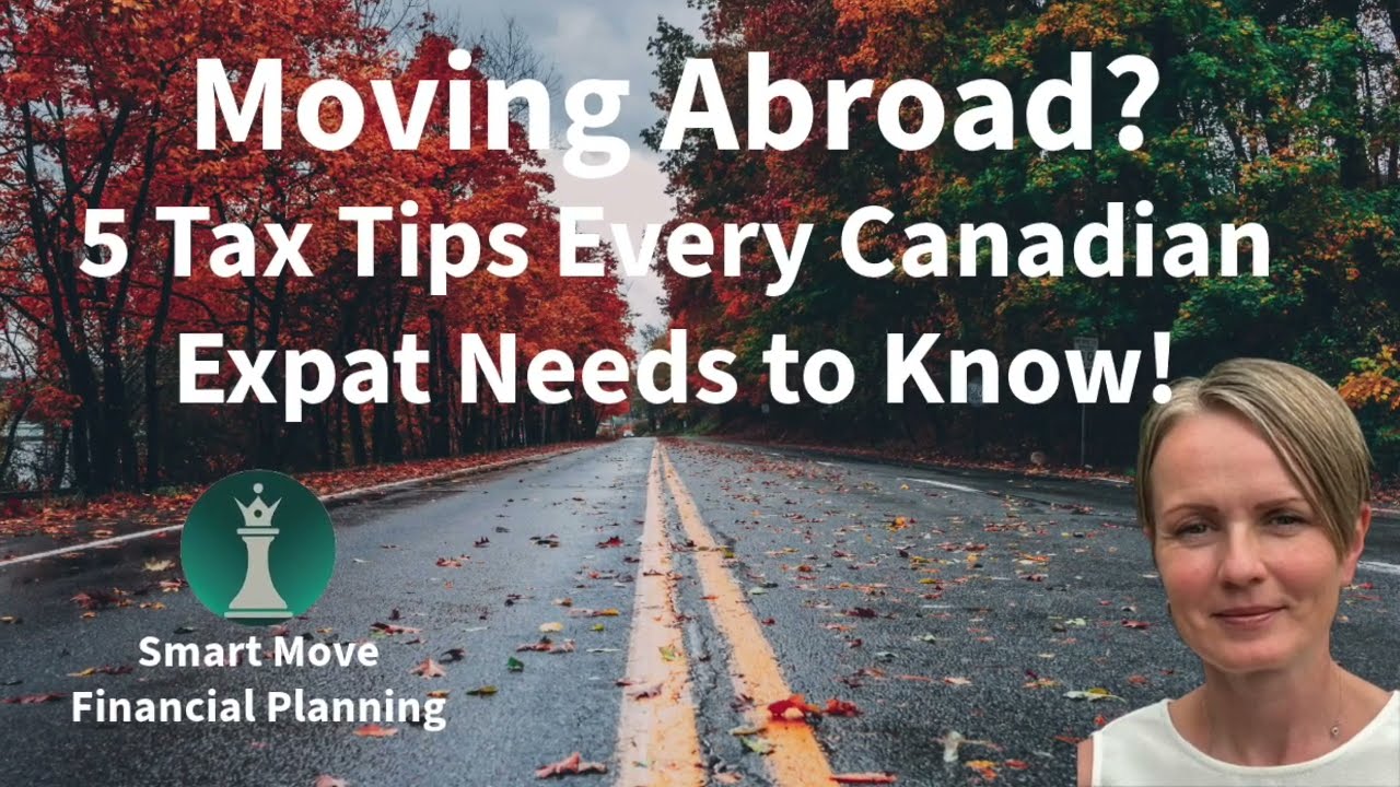 Moving Abroad? 5 Tax Tips Every Canadian Expat Needs to Know!