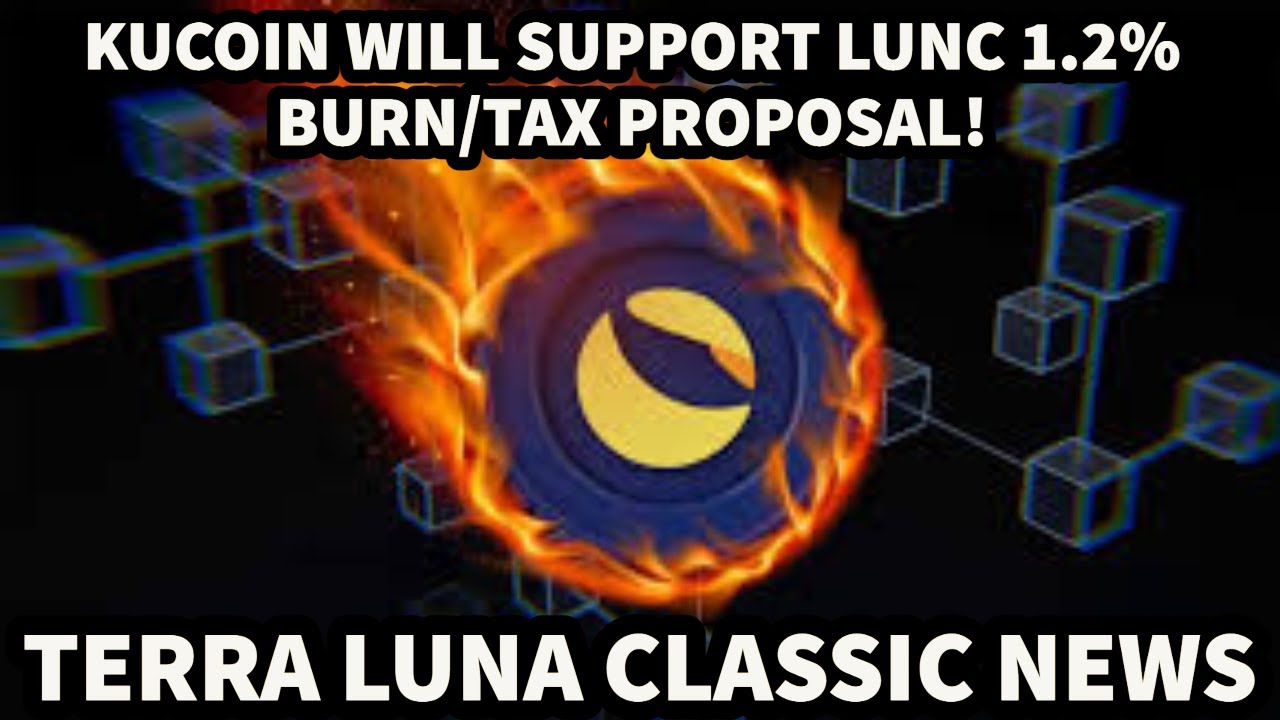 KUCOIN WILL SUPPORT #LUNC 1.2% BURN/TAX PROPOSAL! TERRA LUNA CLASSIC NEWS