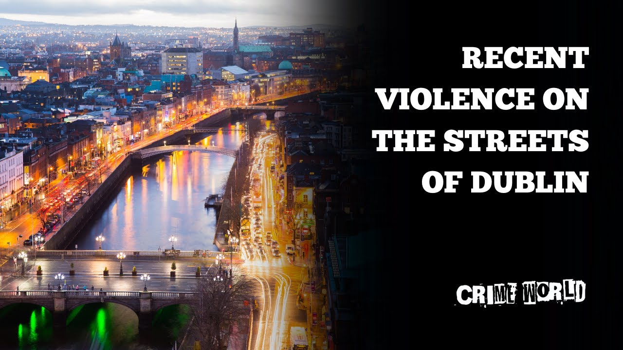 Recent violence on the streets of Dublin
