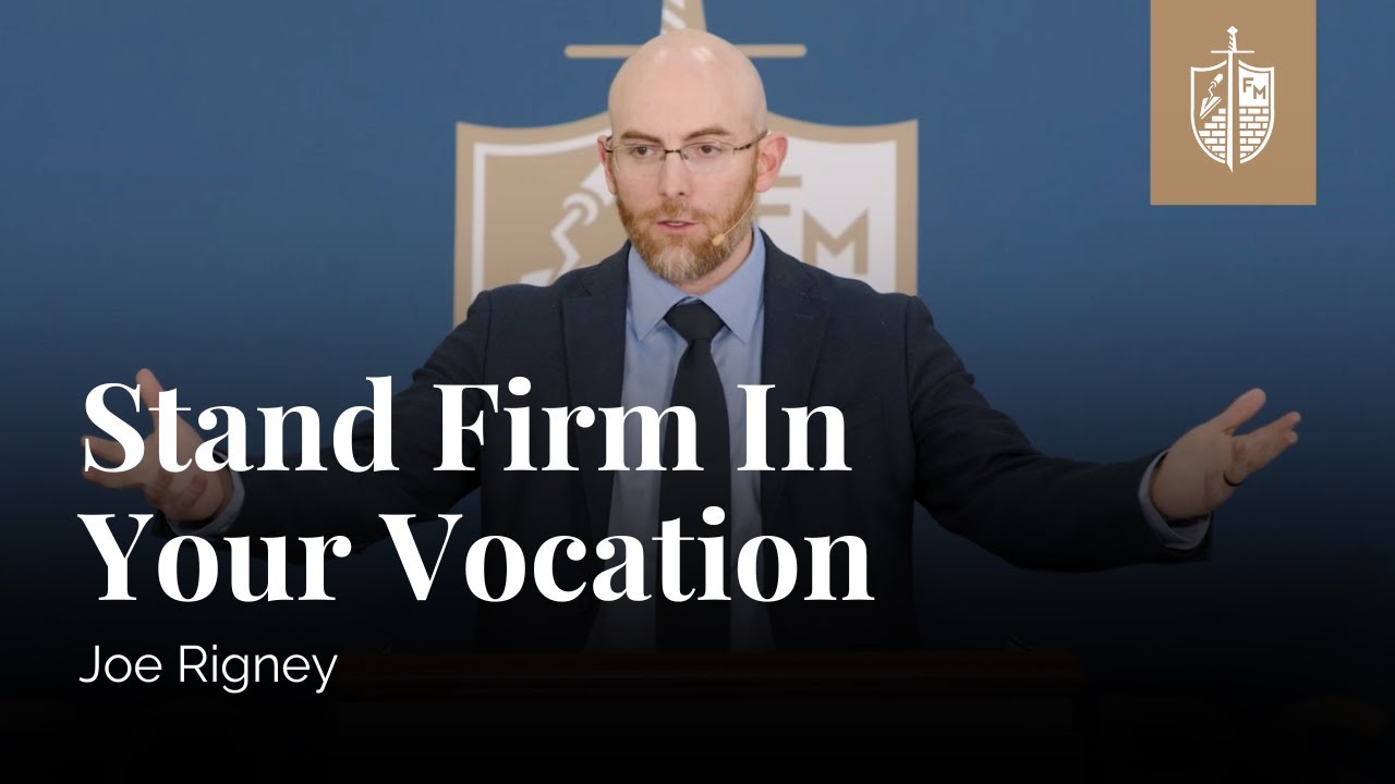 Stand Firm in Your Vocation | Joe Rigney