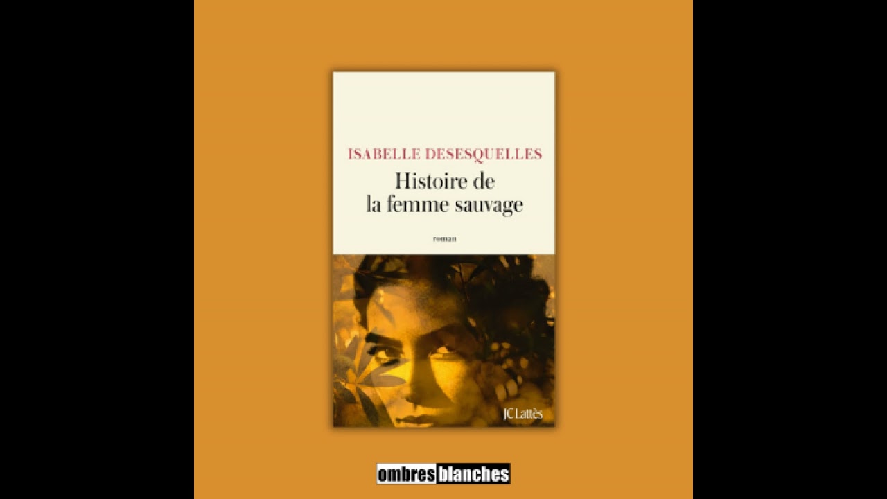 Isabelle Desesquelles → Histoire de la femme sauvage