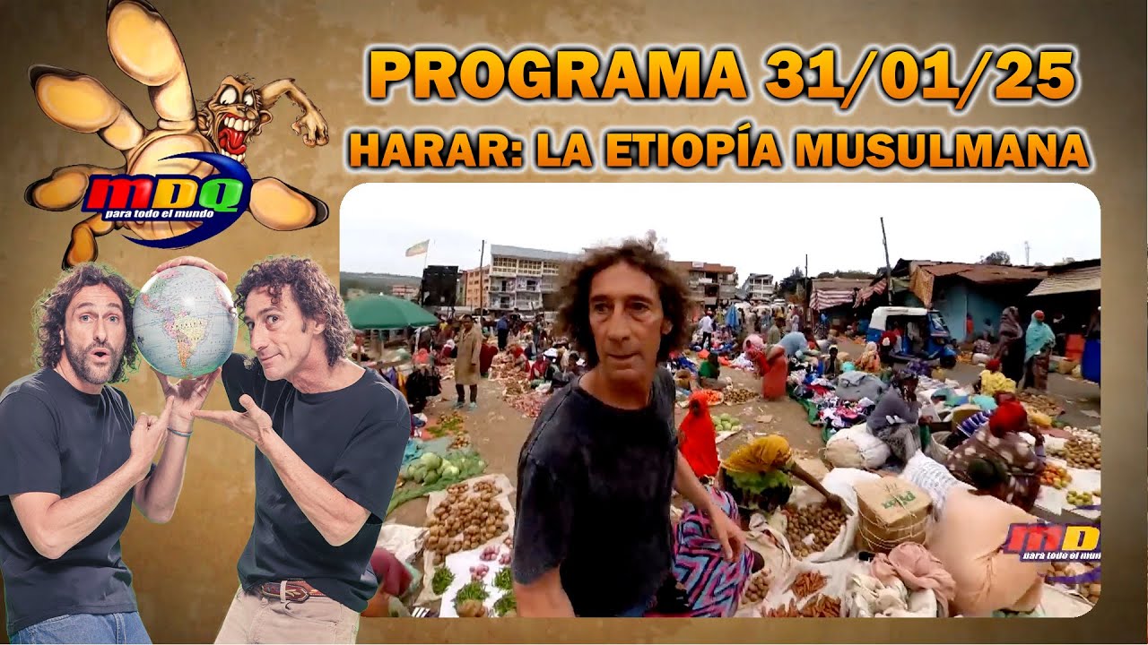 MDQ PARA TODO EL MUNDO - PROGRAMA 31/01/25 - Una ciudad detenida en el tiempo: Harar, Etiop&iacute;a