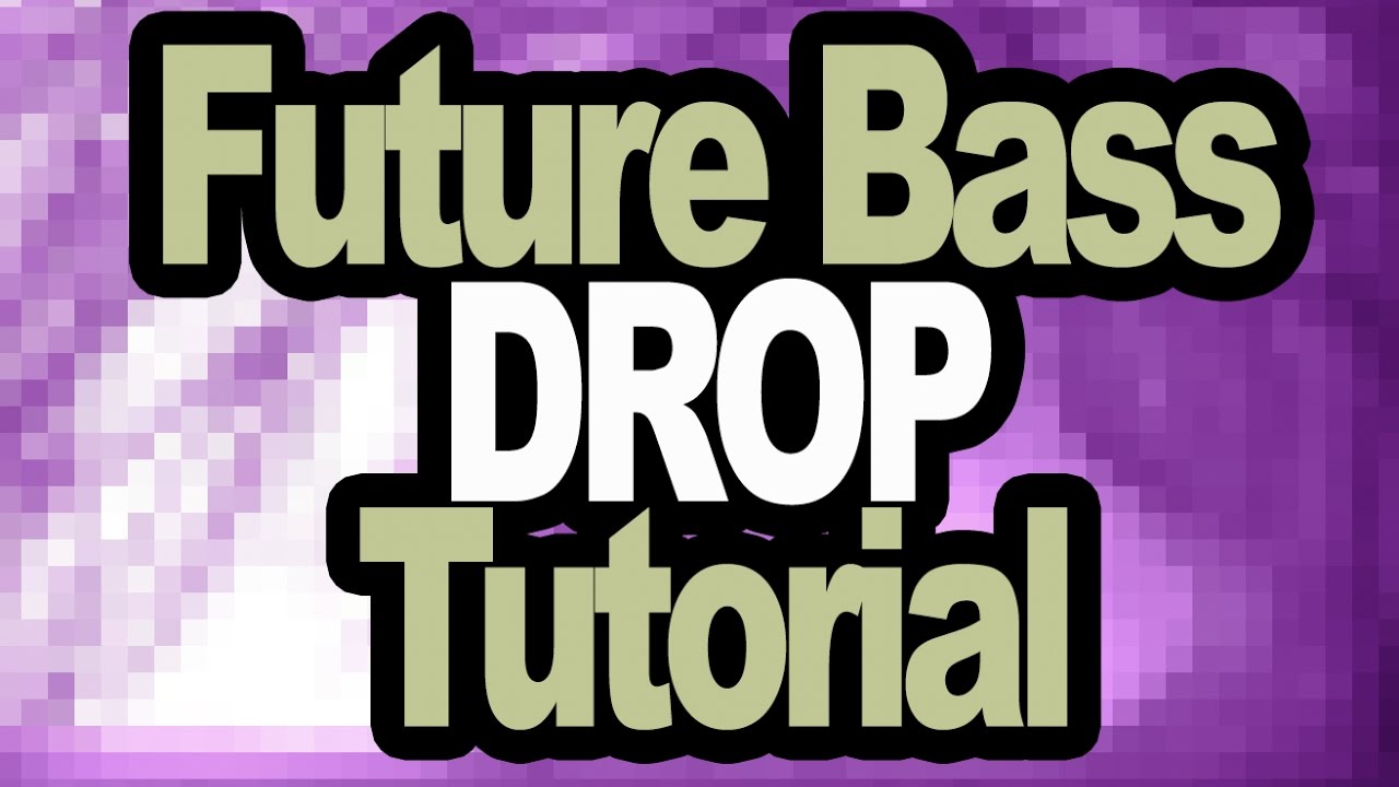 How to Make a HUGE Future Bass Drop