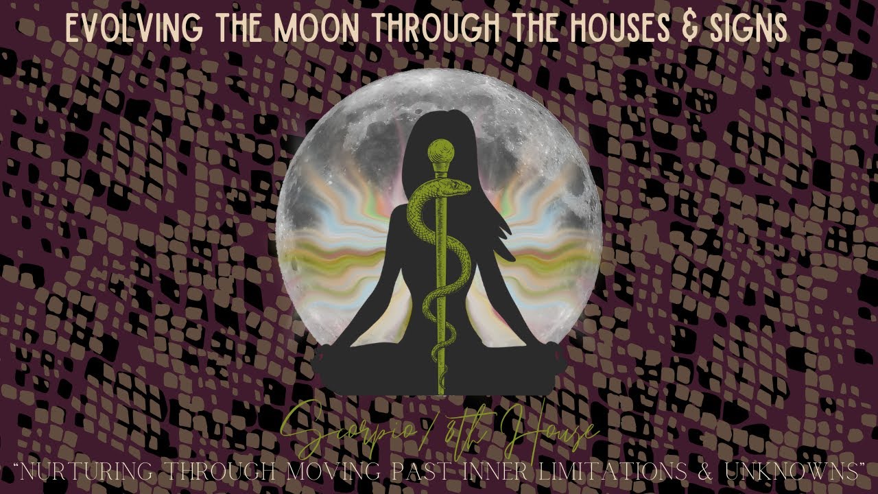 Evolving the Moon Through the Houses – Scorpio/8th House: Through Past Inner Limitations & Unknowns