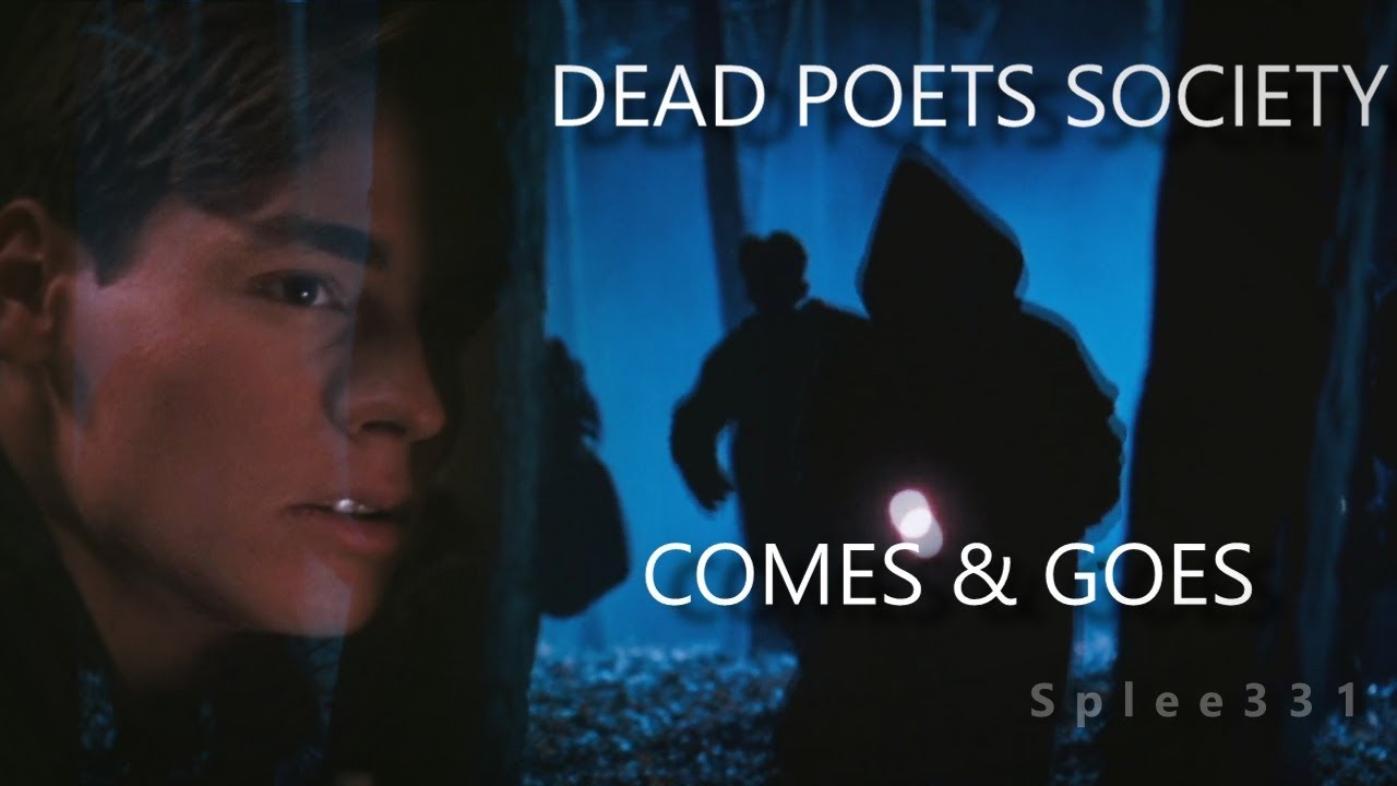 Dead Poets Society || Comes & Goes