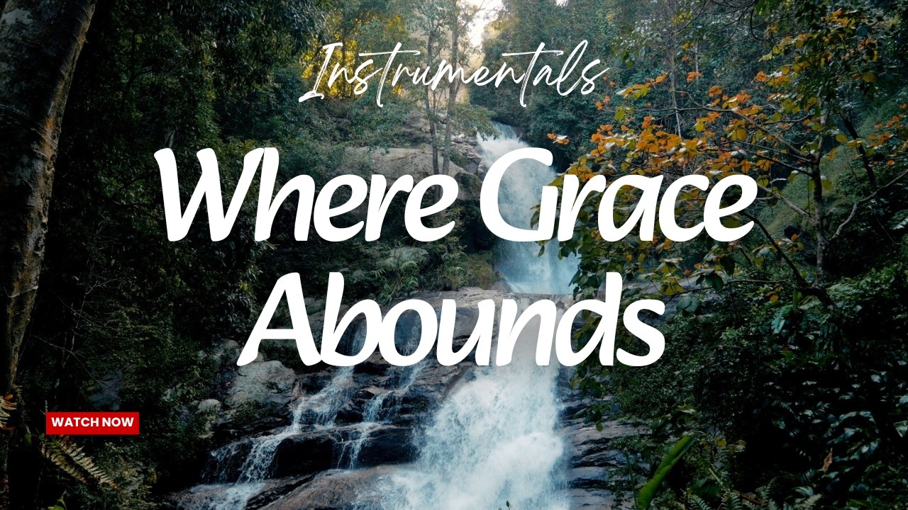 Where Grace Abounds | Peaceful Christian Instrumental for Prayer & Reflection