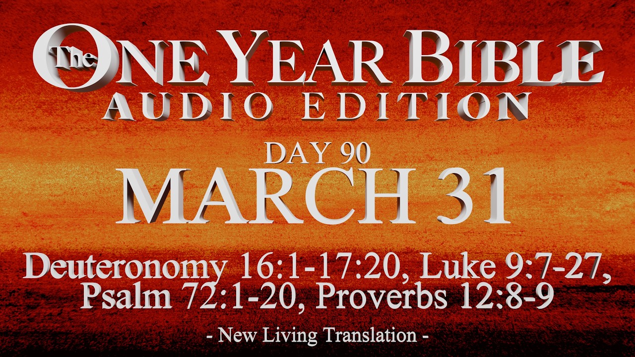Day 90 | March 31 | One Year Bible Audio | Deut 16-17, Luke 9, Ps 72, Prov 12