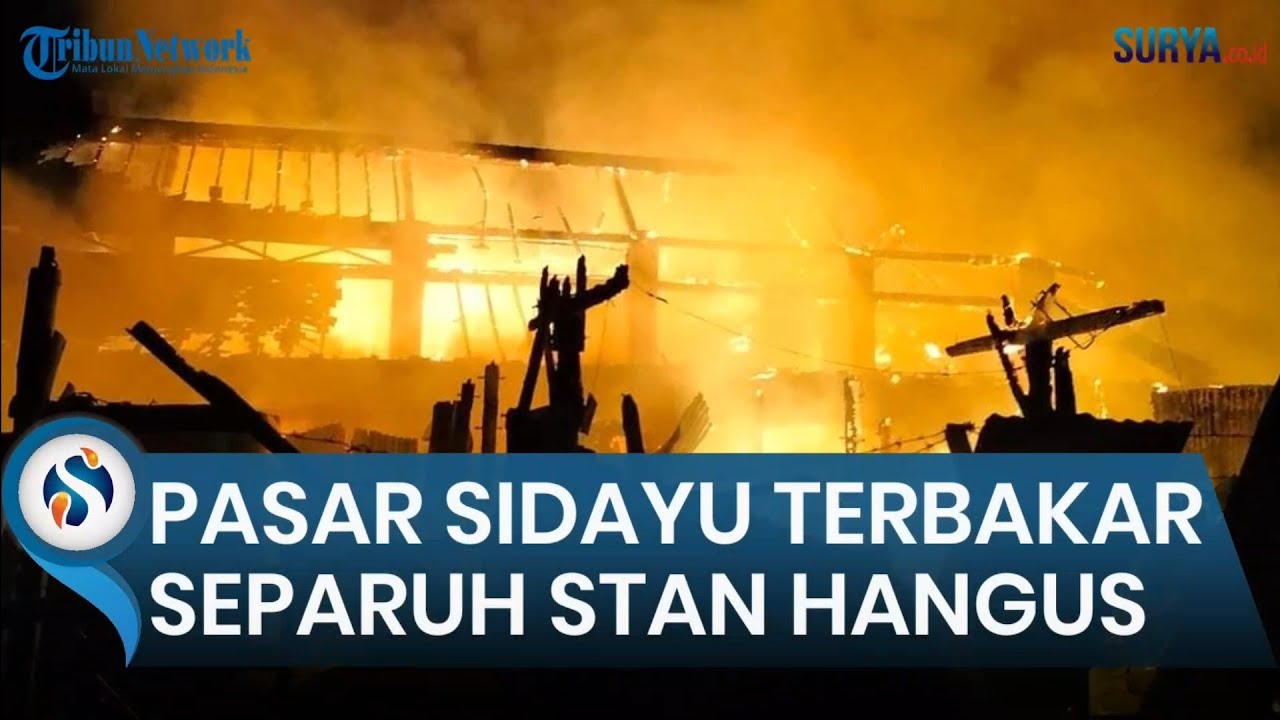 Pasar Sidayu, Gresik Dilalap Si Jago Merah. Separuh Stan Milik Pedagang Hangus Terbakar